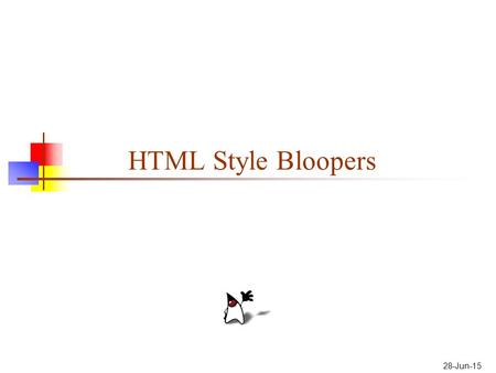 28-Jun-15 HTML Style Bloopers. 2 What is good style? Good style, like good taste, is partly--but only partly--a matter of opinion Bad style is frequently.