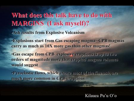 What does this talk have to do with MARGINS (I ask myself)? Ash results from Explosive VolcanismAsh results from Explosive Volcanism Explosions start from.