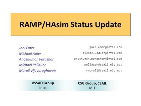 RAMP/HAsim Status Update Joel Emer Michael Adler Angshuman Parashar Michael Pellauer Murali Vijayaraghavan