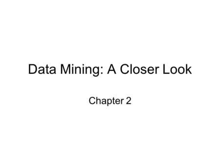 Data Mining: A Closer Look Chapter 2. 2.1 Data Mining Strategies.