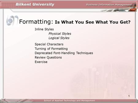 1 Formatting: Is What You See What You Get? Inline Styles Physical Styles Logical Styles Special Characters Turning of Formatting Deprecated Font-Handling.