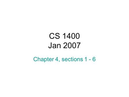 CS 1400 Jan 2007 Chapter 4, sections 1 - 6. Relational operators Less than< Greater than> Less than or equal= Equal== Not equal!=