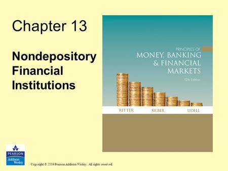 Copyright © 2009 Pearson Addison-Wesley. All rights reserved. Chapter 13 Nondepository Financial Institutions.