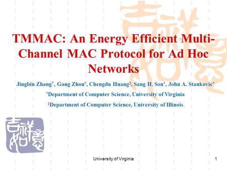 University of Virginia1 TMMAC: An Energy Efficient Multi- Channel MAC Protocol for Ad Hoc Networks Jingbin Zhang †, Gang Zhou †, Chengdu Huang ‡, Sang.