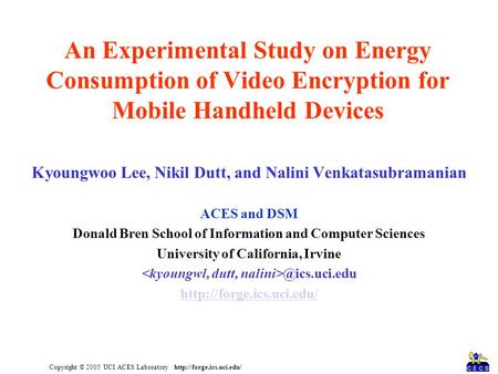 Copyright © 2005 UCI ACES Laboratory  Kyoungwoo Lee, Nikil Dutt, and Nalini Venkatasubramanian ACES and DSM Donald Bren School.