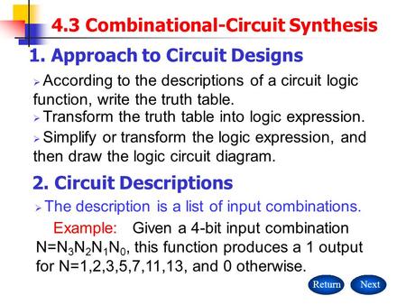 Example: Given a 4-bit input combination N=N 3 N 2 N 1 N 0, this function produces a 1 output for N=1,2,3,5,7,11,13, and 0 otherwise.  According to the.