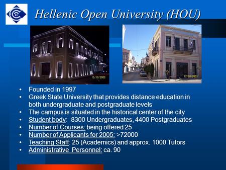 Hellenic Open University (HOU) Founded in 1997 Greek State University that provides distance education in both undergraduate and postgraduate levels The.