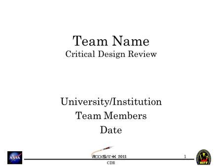 2011 CDR Team Name Critical Design Review University/Institution Team Members Date 1.