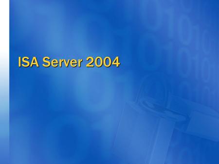 ISA Server 2004. Microsoft’s Goals Security is a top priority for Microsoft, and we are committed to helping our customers protect their intellectual.