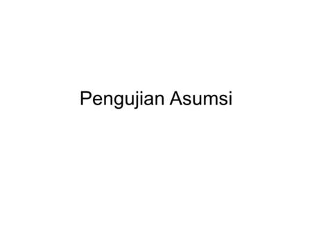 Pengujian Asumsi. Ketepatan model & terpenuhinya asumsi  plot sisaan vs dugaan, plot sisaan vs variabel penjelas lain Kenormalan  Plot Normal Kehomogenan.