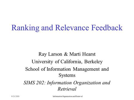 9/21/2000Information Organization and Retrieval Ranking and Relevance Feedback Ray Larson & Marti Hearst University of California, Berkeley School of Information.