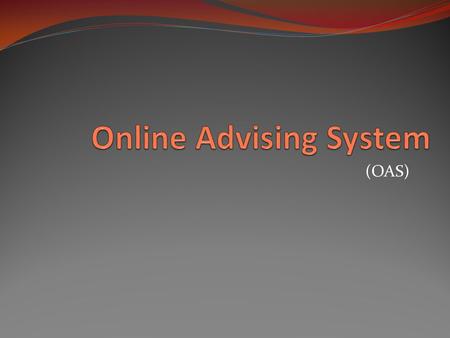 (OAS). About OAS Programmer: Daniel Harvey Assisted by Alexandra Tayrien, Chris Hickman Supervisor: John Peterson Funded by BAE (thanks!) Goal: to develop.