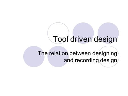 Tool driven design The relation between designing and recording design.