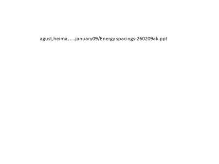 Agust,heima,....january09/Energy spacings-260209ak.ppt.