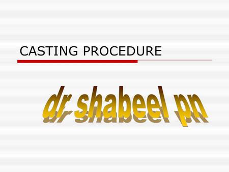 CASTING PROCEDURE. Casting procedure  The lost wax casting technique was introduced by TAGGART in 1907.