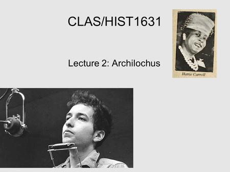 CLAS/HIST1631 Lecture 2: Archilochus. Review To what uses did Greeks put the skill of writing in the 8 th century BC? What time period do Homer's poems,