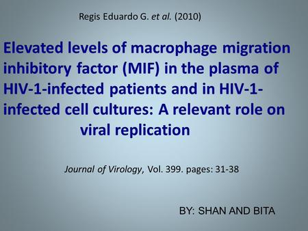 BY: SHAN AND BITA. Background: MIF= cytokine macrophage migration inhibitory factor gp120= HIV-1 envelop glycoprotein p24= HIV-1 antigen PBMCS= peripheral.