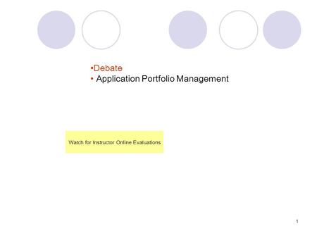 1 Debate Application Portfolio Management Watch for Instructor Online Evaluations.