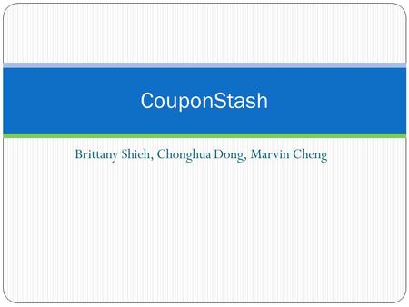 Brittany Shieh, Chonghua Dong, Marvin Cheng CouponStash.