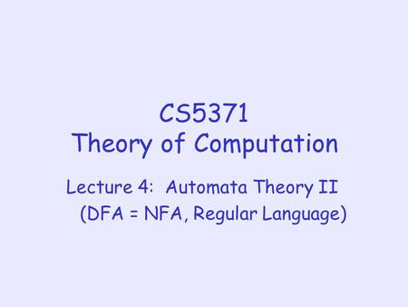 CS5371 Theory of Computation Lecture 4: Automata Theory II (DFA = NFA, Regular Language)