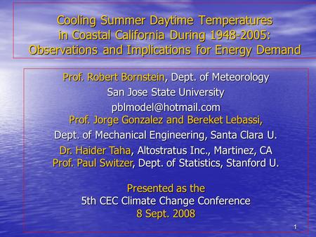 1 Cooling Summer Daytime Temperatures in Coastal California During 1948-2005: Observations and Implications for Energy Demand Prof. Robert Bornstein, Dept.