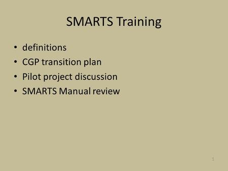 SMARTS Training definitions CGP transition plan Pilot project discussion SMARTS Manual review 1.