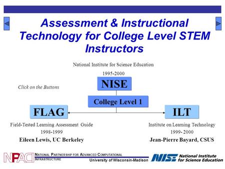 University of Wisconsin-Madison N ATIONAL P ARTNERSHIP FOR A DVANCED C OMPUTATIONAL I NFRASTRUCTURE Assessment & Instructional Technology for College Level.