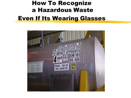 How To Recognize a Hazardous Waste Even If Its Wearing Glasses.