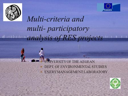 Multi-criteria and multi- participatory analysis of RES projects  UNIVERSITY OF THE AEGEAN  DEPT. OF ENVIRONMENTAL STUDIES  ENERY MANAGEMENT LABORATORY.