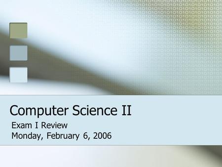 Computer Science II Exam I Review Monday, February 6, 2006.