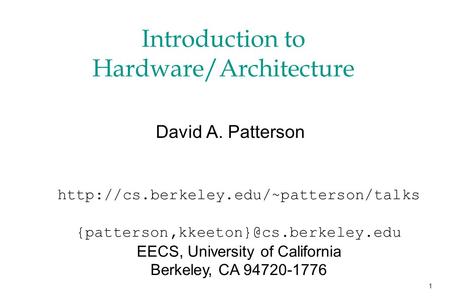 1 Introduction to Hardware/Architecture David A. Patterson  EECS, University.