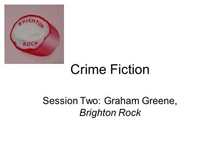 Session Two: Graham Greene, Brighton Rock