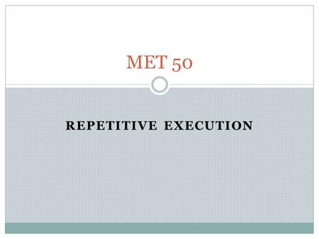 REPETITIVE EXECUTION MET 50. FABULOUS “DO LOOPS” MET 50.