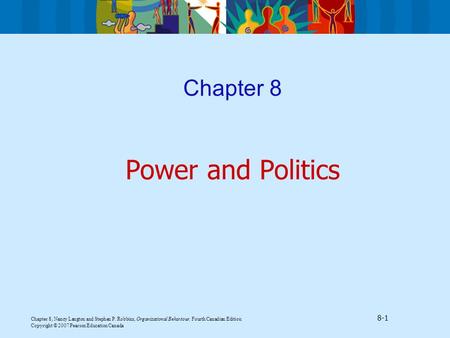 Chapter 8, Nancy Langton and Stephen P. Robbins, Organizational Behaviour, Fourth Canadian Edition 8-1 Copyright © 2007 Pearson Education Canada Chapter.