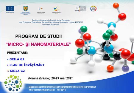 Proiect cofinanat din Fondul Social European prin Programul Operaional Sectorial Dezvoltarea Resurselor Umane 2007-2013 Investete în oameni! Elaborarea.