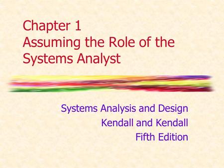 Chapter 1 Assuming the Role of the Systems Analyst