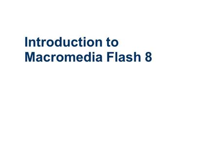 Introduction to Macromedia Flash 8