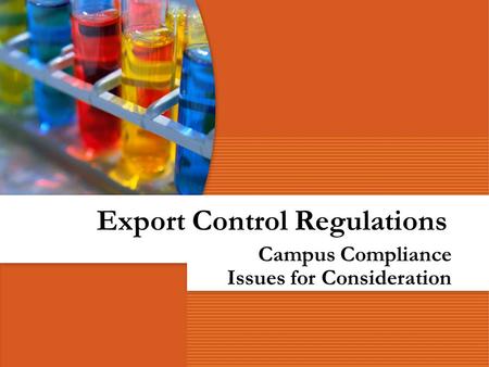 Export Control Regulations Campus Compliance Issues for Consideration.