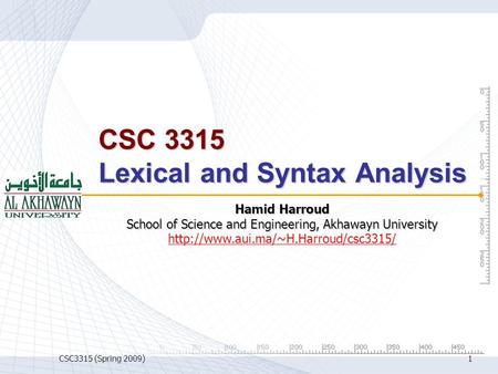 CSC3315 (Spring 2009)1 CSC 3315 Lexical and Syntax Analysis Hamid Harroud School of Science and Engineering, Akhawayn University