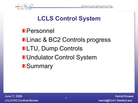 Hamid Shoaee LCLS FAC Controls June 17, 2008 1 LCLS Control System Personnel Linac & BC2 Controls progress LTU, Dump Controls.