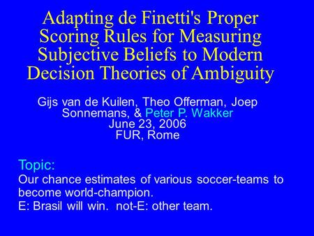 Adapting de Finetti's Proper Scoring Rules for Measuring Subjective Beliefs to Modern Decision Theories of Ambiguity Gijs van de Kuilen, Theo Offerman,