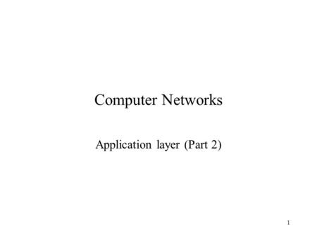 1 Computer Networks Application layer (Part 2). 2 Application layer protocols Last class –Application layer functions –Application protocols DNS ftp This.