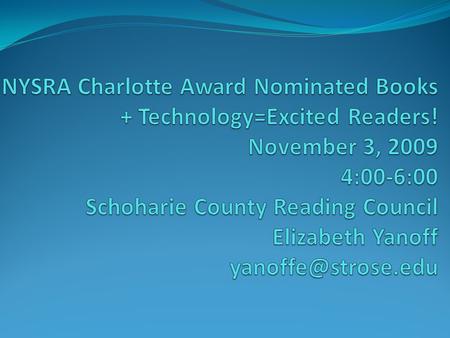 Goals for the afternoon Sharing 2010 NYSRA Charlotte Award nominated books Connecting to technology Book talking with friends.