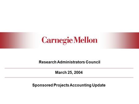 Research Administrators Council March 25, 2004 Sponsored Projects Accounting Update.