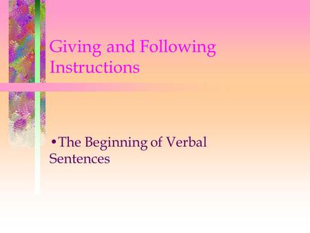 Giving and Following Instructions The Beginning of Verbal Sentences.