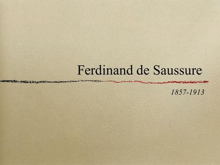 Ferdinand de Saussure 1857-1913. Course in General Linguistics Saussure is credited with being the father of structural linguistics. Structural linguistics.