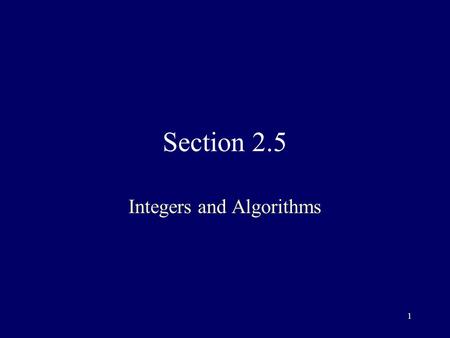 1 Section 2.5 Integers and Algorithms. 2 Euclidean algorithm for finding gcd Where L is a larger number, and S is a smaller number, to find gcd(L,S):