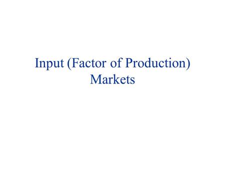 Input (Factor of Production) Markets