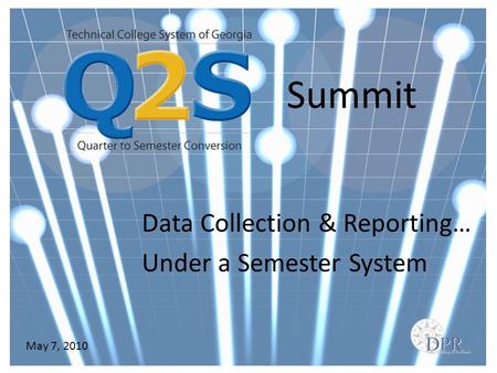 Summit Data Collection & Reporting… Under a Semester System May 7, 2010.