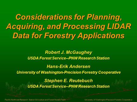 Considerations for Planning, Acquiring, and Processing LIDAR Data for Forestry Applications University of Washington-Precision Forestry Cooperative Pacific.